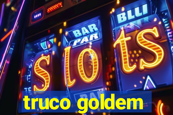 truco goldem