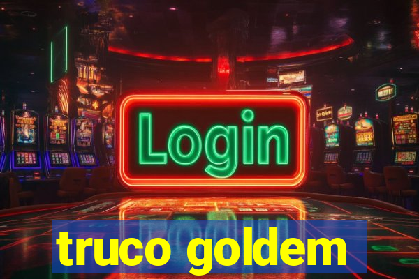 truco goldem