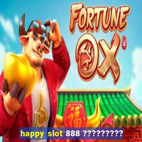 happy slot 888 ?????????