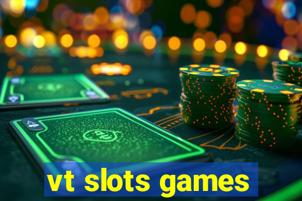 vt slots games