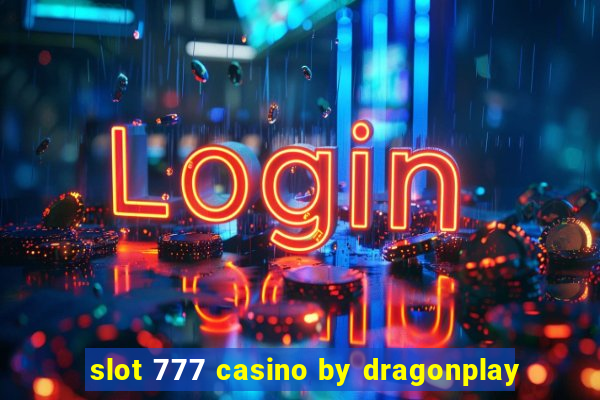 slot 777 casino by dragonplay