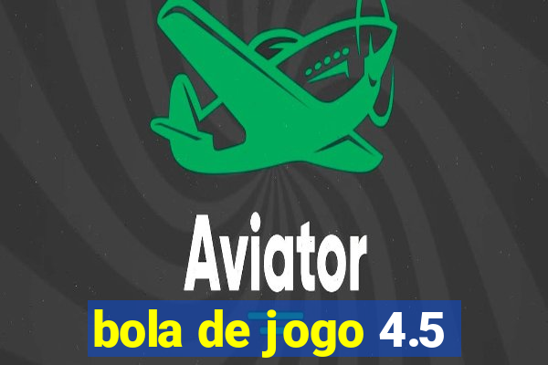 bola de jogo 4.5