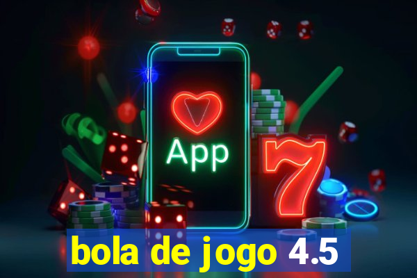 bola de jogo 4.5