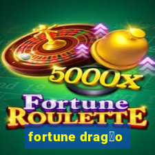 fortune drag茫o