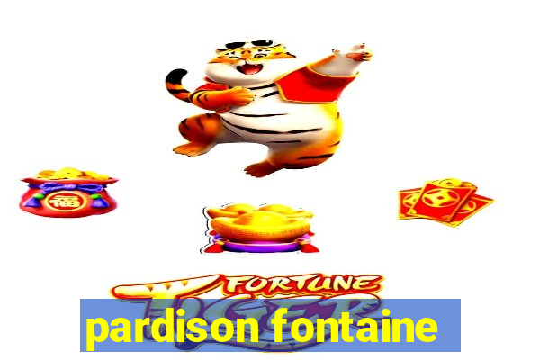 pardison fontaine