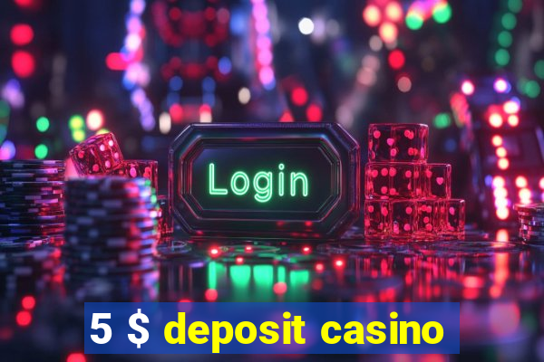 5 $ deposit casino