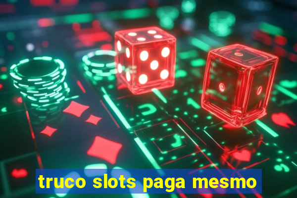 truco slots paga mesmo