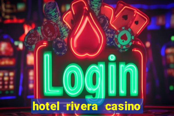 hotel rivera casino & resort