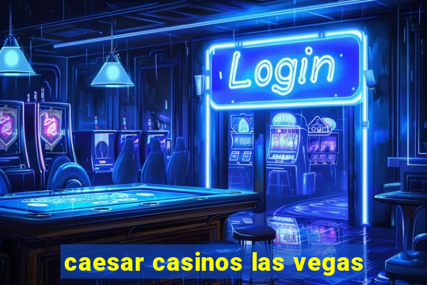 caesar casinos las vegas