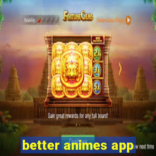 better animes app