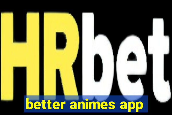 better animes app