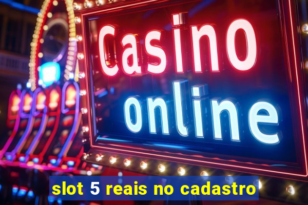 slot 5 reais no cadastro