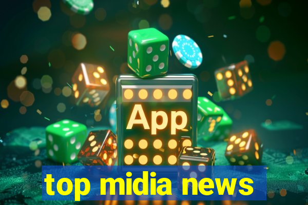 top midia news