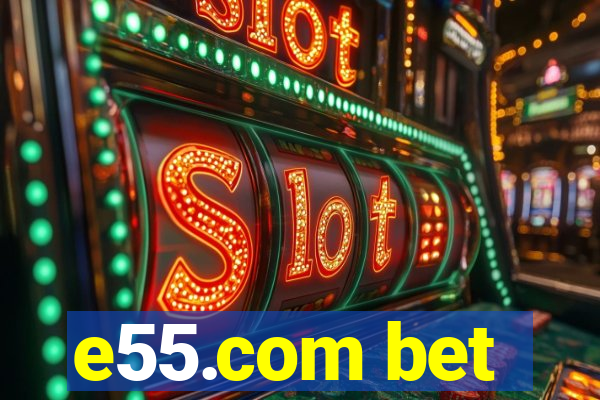 e55.com bet