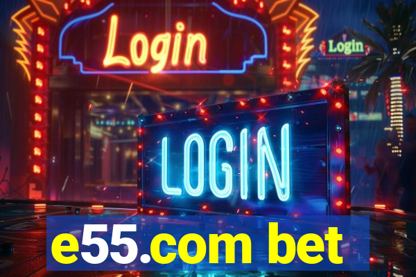 e55.com bet