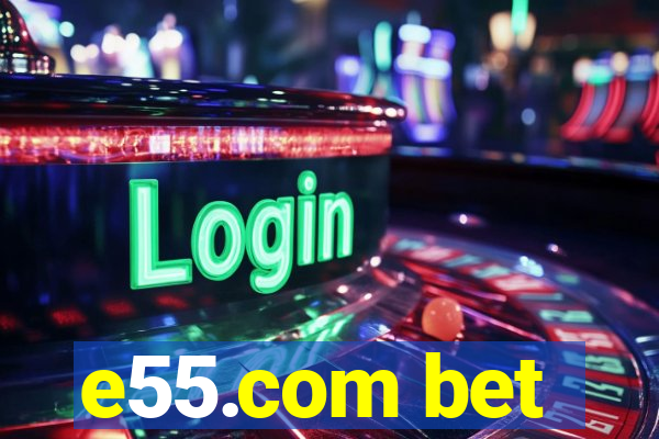 e55.com bet