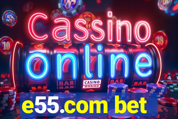 e55.com bet