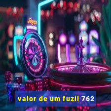 valor de um fuzil 762