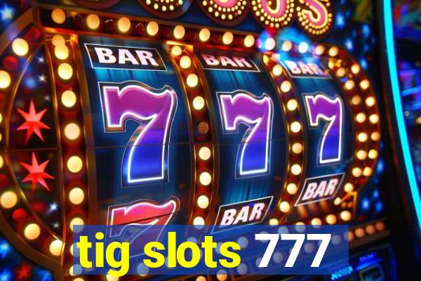 tig slots 777