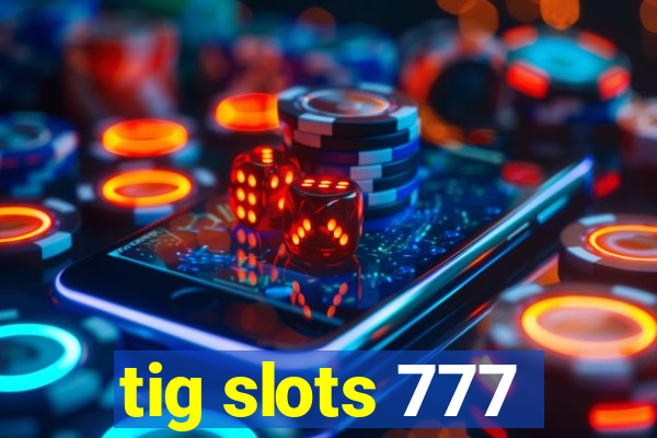 tig slots 777