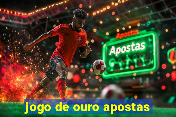 jogo de ouro apostas