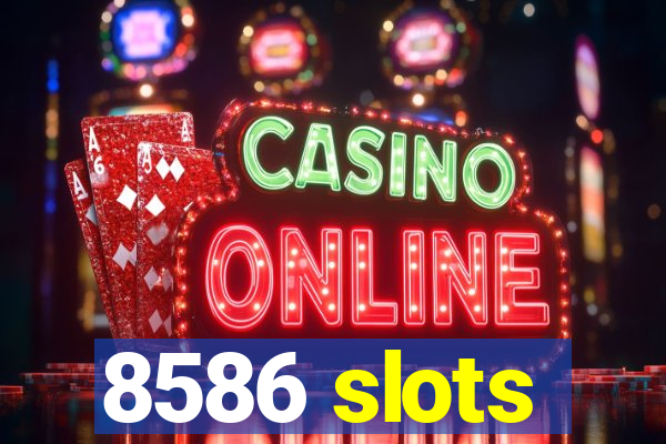 8586 slots