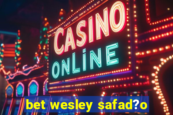 bet wesley safad?o