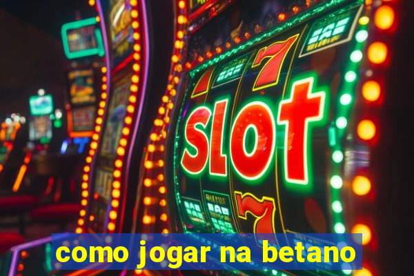 como jogar na betano