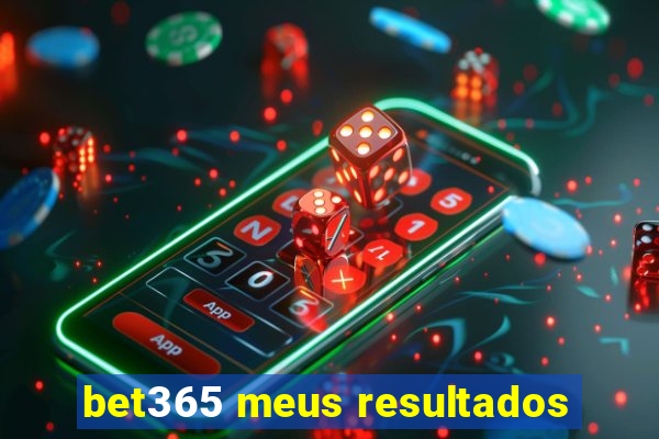 bet365 meus resultados