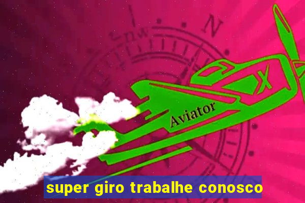 super giro trabalhe conosco