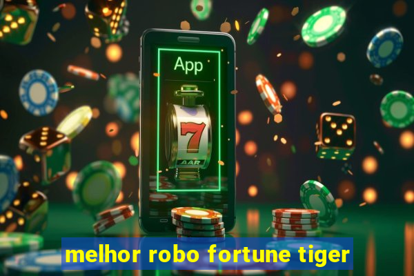 melhor robo fortune tiger