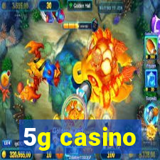 5g casino