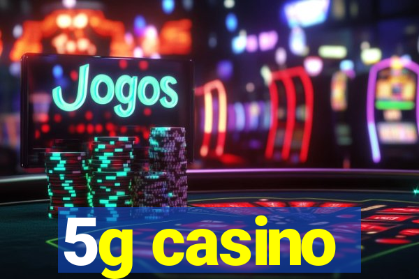 5g casino