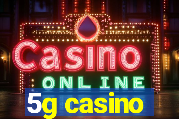 5g casino