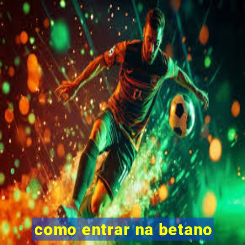 como entrar na betano