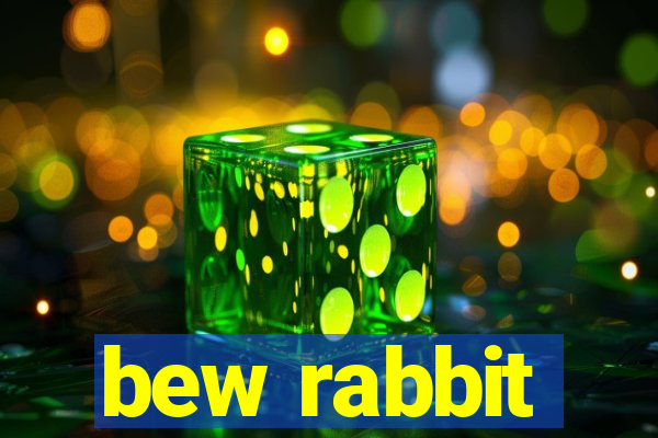 bew rabbit