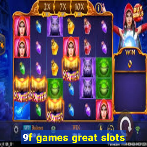 9f games great slots