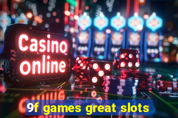 9f games great slots