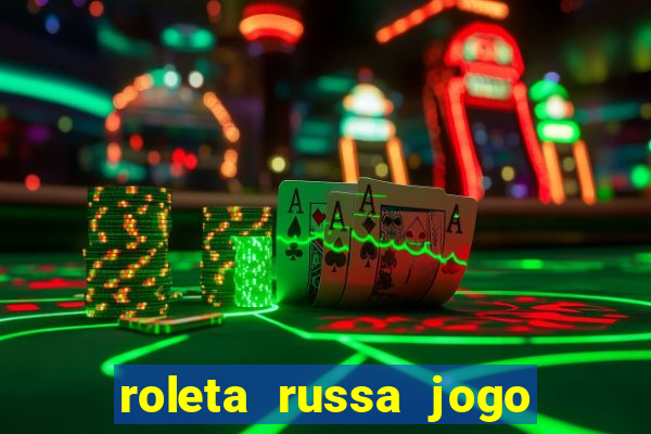 roleta russa jogo como funciona