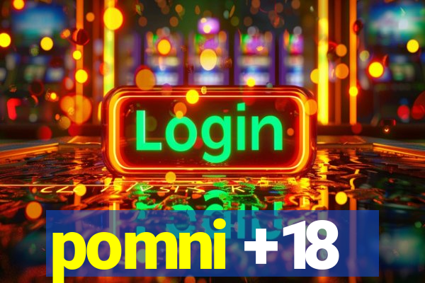 pomni +18