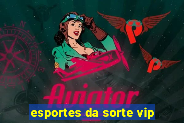 esportes da sorte vip