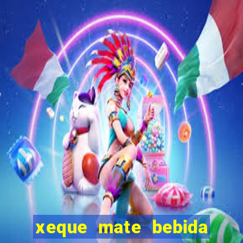 xeque mate bebida tabela nutricional