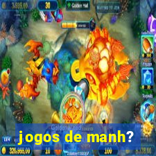 jogos de manh?