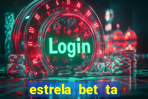 estrela bet ta fora do ar