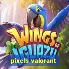 pixels valorant