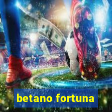 betano fortuna