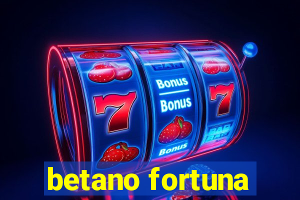 betano fortuna