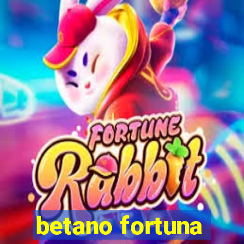 betano fortuna