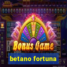 betano fortuna