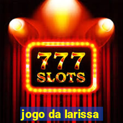 jogo da larissa